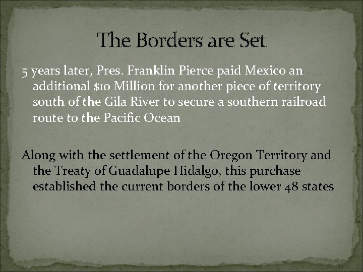 The Borders are Set 5 years later, Pres. Franklin Pierce paid Mexico an additional