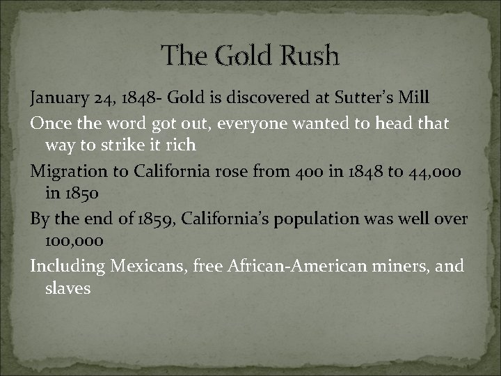 The Gold Rush January 24, 1848 - Gold is discovered at Sutter’s Mill Once