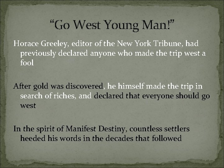 “Go West Young Man!” Horace Greeley, editor of the New York Tribune, had previously