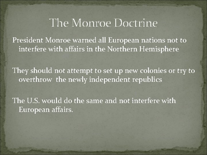 The Monroe Doctrine President Monroe warned all European nations not to interfere with affairs