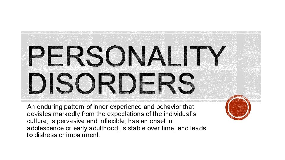 An enduring pattern of inner experience and behavior that deviates markedly from the expectations