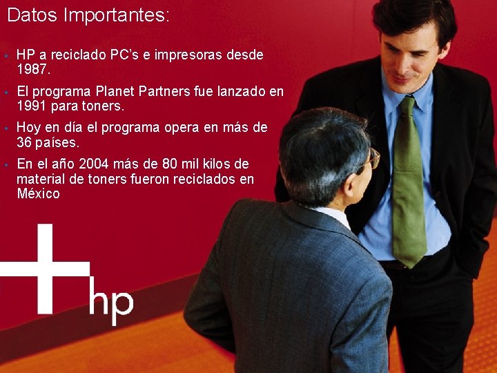 Datos Importantes: • HP a reciclado PC’s e impresoras desde 1987. • El programa