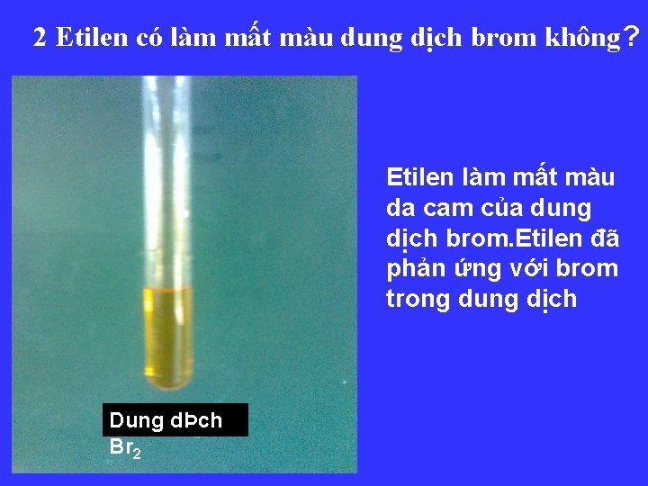 2 Etilen có làm mất màu dung dịch brom không? Etilen làm mất màu