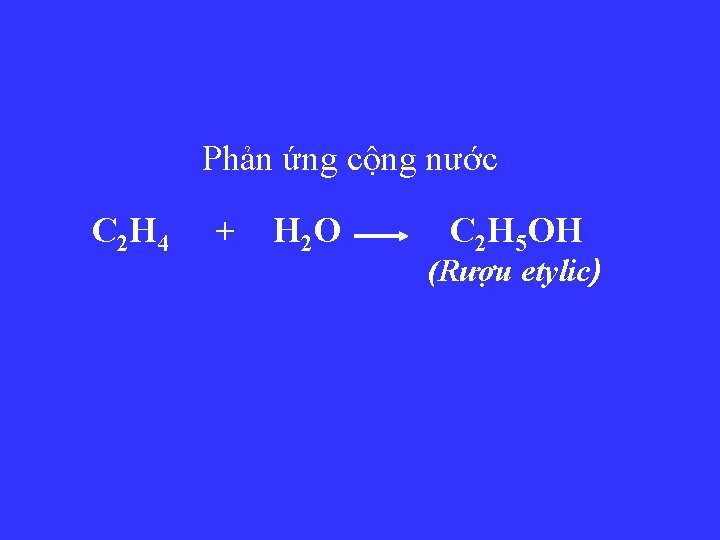 Phản ứng cộng nước C 2 H 4 + H 2 O C 2