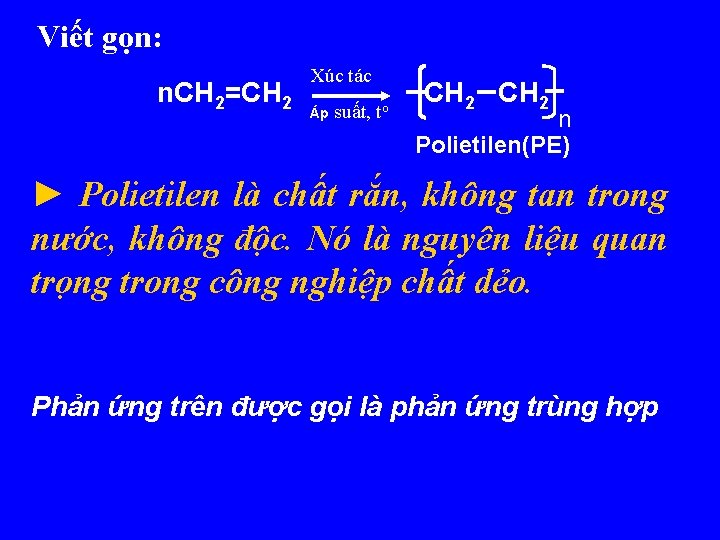 Viết gọn: n. CH 2=CH 2 Xúc tác Áp suất, to CH 2 n