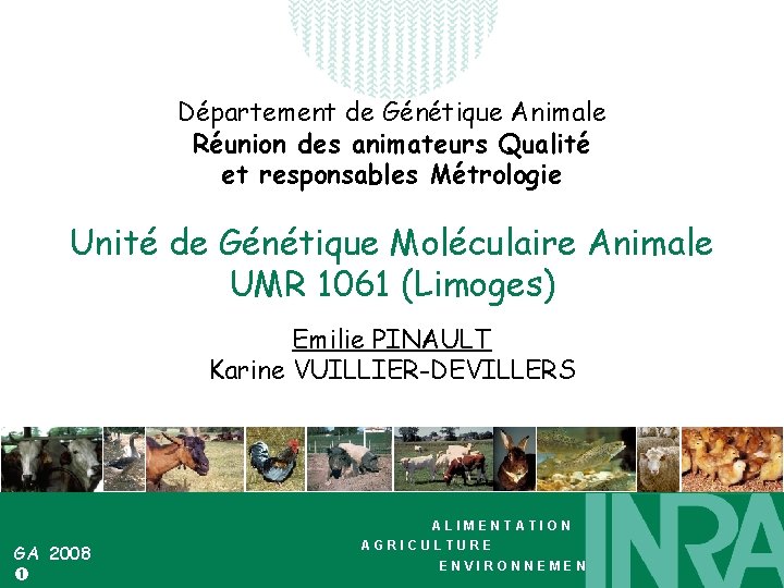 Département de Génétique Animale Réunion des animateurs Qualité et responsables Métrologie Unité de Génétique