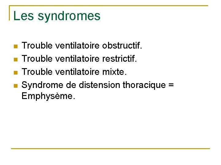 Les syndromes n n Trouble ventilatoire obstructif. Trouble ventilatoire restrictif. Trouble ventilatoire mixte. Syndrome