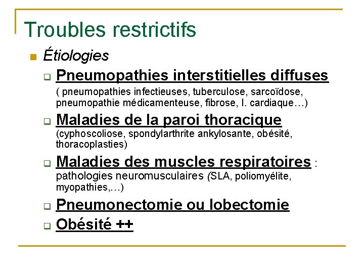 Troubles restrictifs n Étiologies q Pneumopathies interstitielles diffuses ( pneumopathies infectieuses, tuberculose, sarcoïdose, pneumopathie