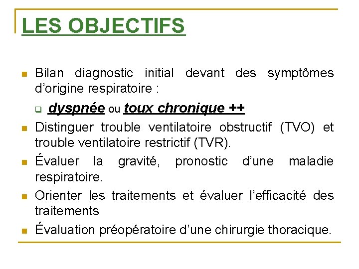 LES OBJECTIFS n Bilan diagnostic initial devant des symptômes d’origine respiratoire : q n