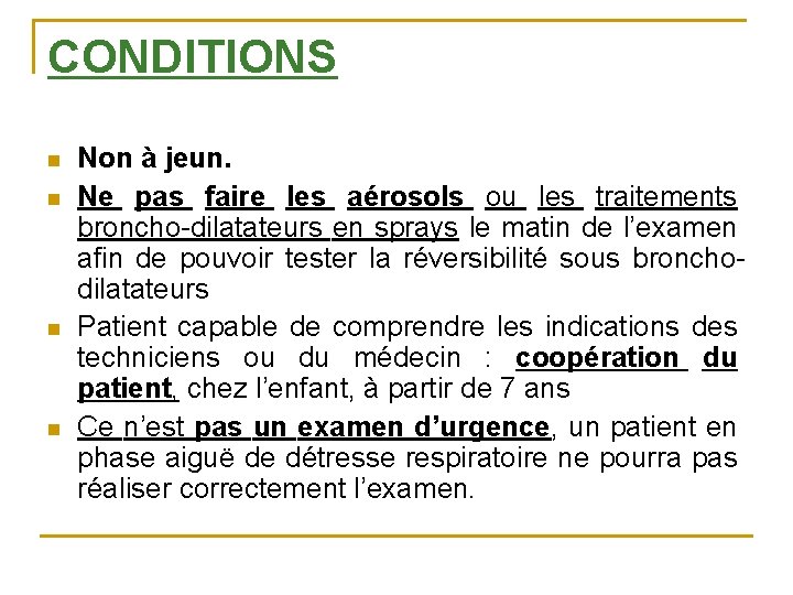 CONDITIONS n n Non à jeun. Ne pas faire les aérosols ou les traitements