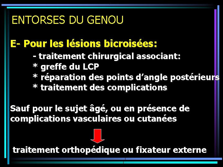 ENTORSES DU GENOU E- Pour les lésions bicroisées: - traitement chirurgical associant: * greffe