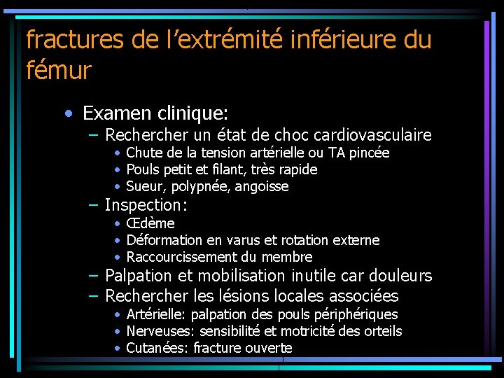 fractures de l’extrémité inférieure du fémur • Examen clinique: – Recher un état de