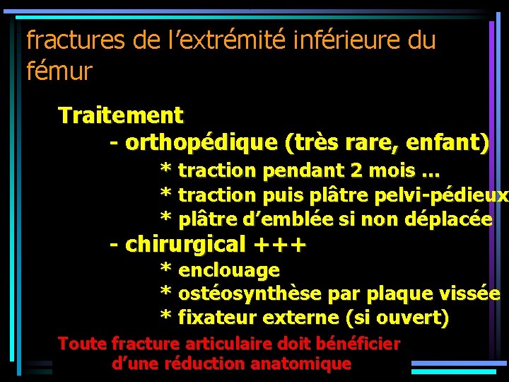 fractures de l’extrémité inférieure du fémur Traitement - orthopédique (très rare, enfant) * traction