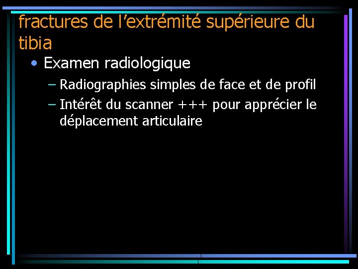 fractures de l’extrémité supérieure du tibia • Examen radiologique – Radiographies simples de face