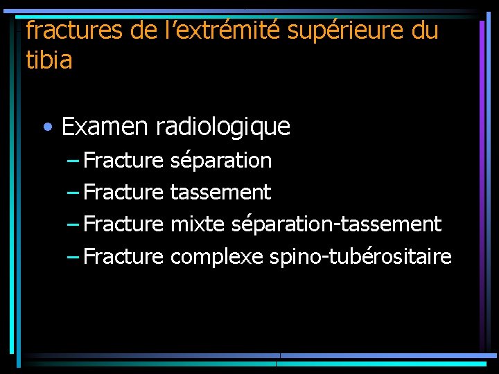 fractures de l’extrémité supérieure du tibia • Examen radiologique – Fracture séparation tassement mixte