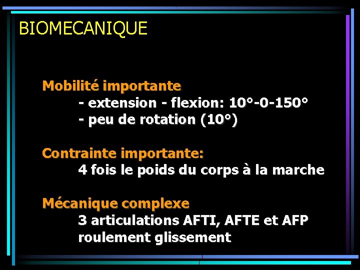 BIOMECANIQUE Mobilité importante - extension - flexion: 10°-0 -150° - peu de rotation (10°)