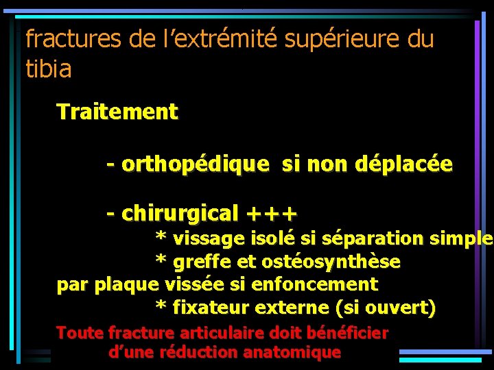fractures de l’extrémité supérieure du tibia Traitement - orthopédique si non déplacée - chirurgical
