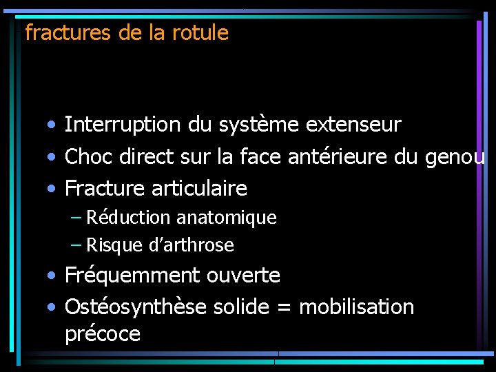 fractures de la rotule • Interruption du système extenseur • Choc direct sur la