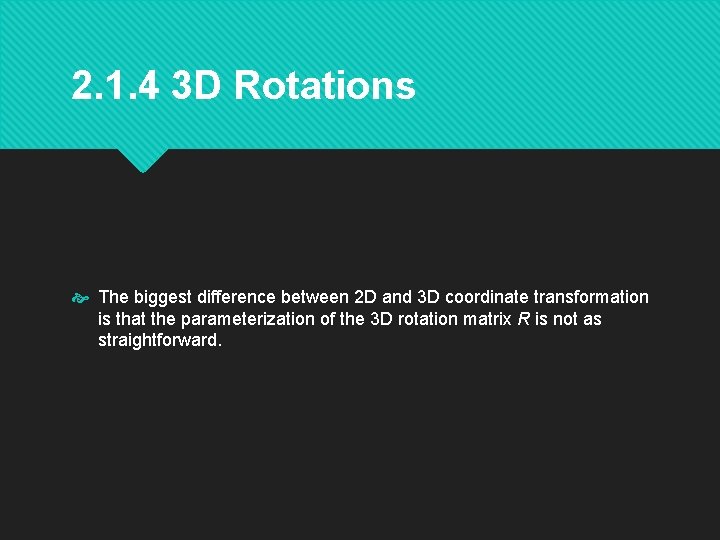 2. 1. 4 3 D Rotations The biggest difference between 2 D and 3