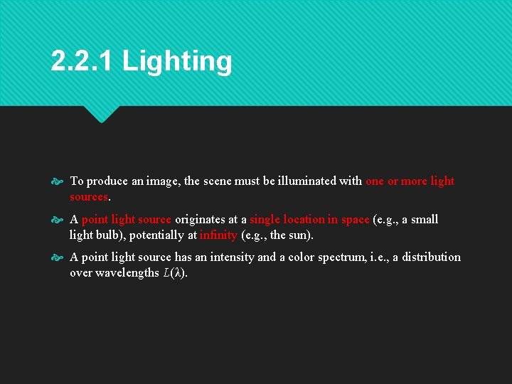 2. 2. 1 Lighting To produce an image, the scene must be illuminated with