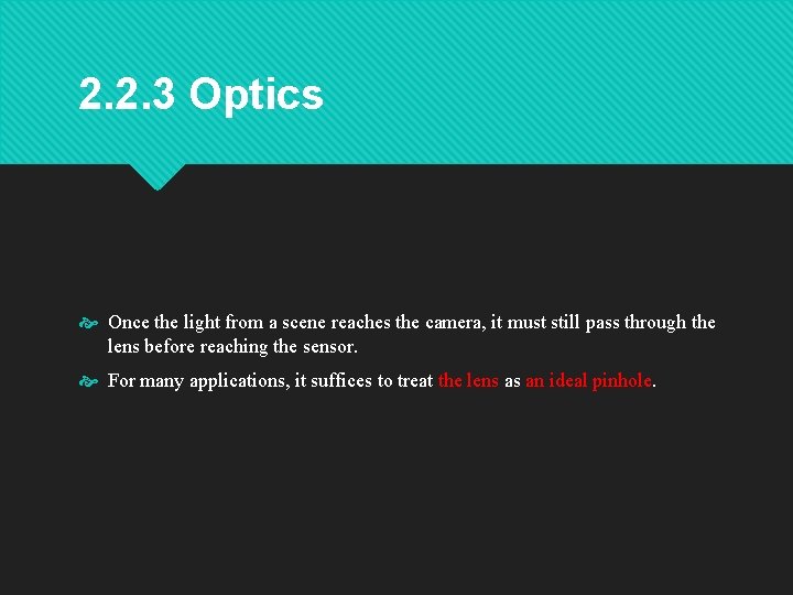 2. 2. 3 Optics Once the light from a scene reaches the camera, it