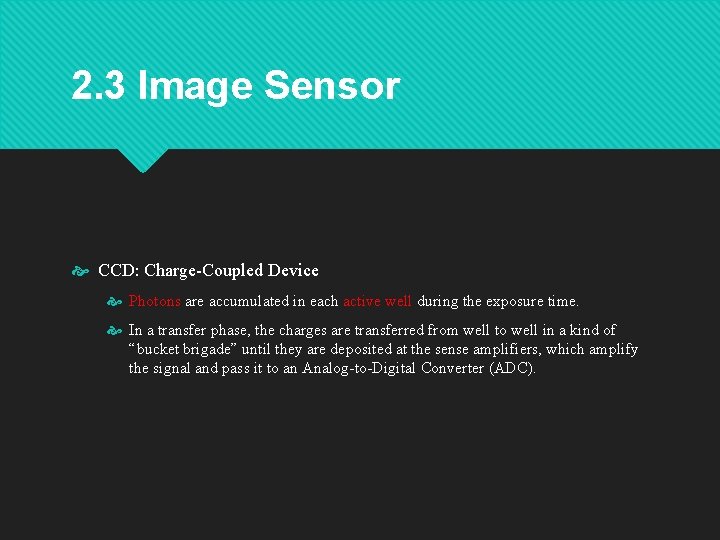 2. 3 Image Sensor CCD: Charge-Coupled Device Photons are accumulated in each active well