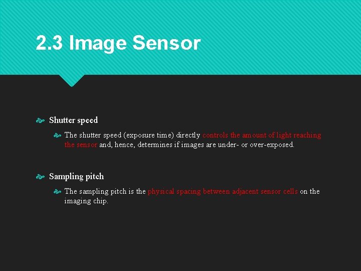 2. 3 Image Sensor Shutter speed The shutter speed (exposure time) directly controls the