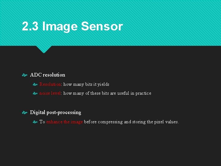 2. 3 Image Sensor ADC resolution Resolution: how many bits it yields noise level: