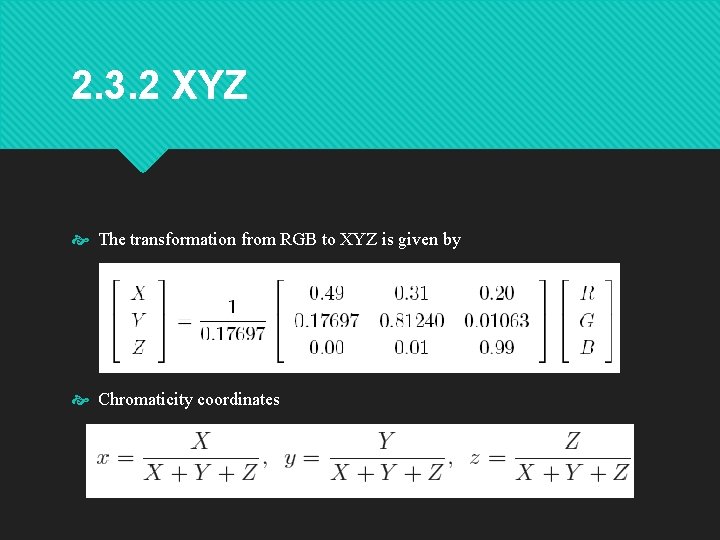 2. 3. 2 XYZ The transformation from RGB to XYZ is given by Chromaticity