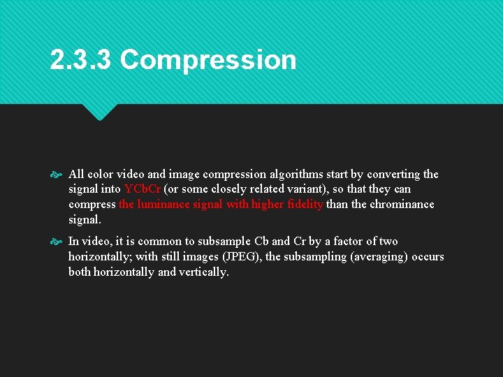 2. 3. 3 Compression All color video and image compression algorithms start by converting