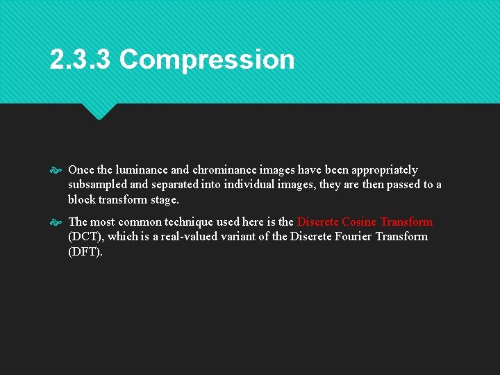2. 3. 3 Compression Once the luminance and chrominance images have been appropriately subsampled