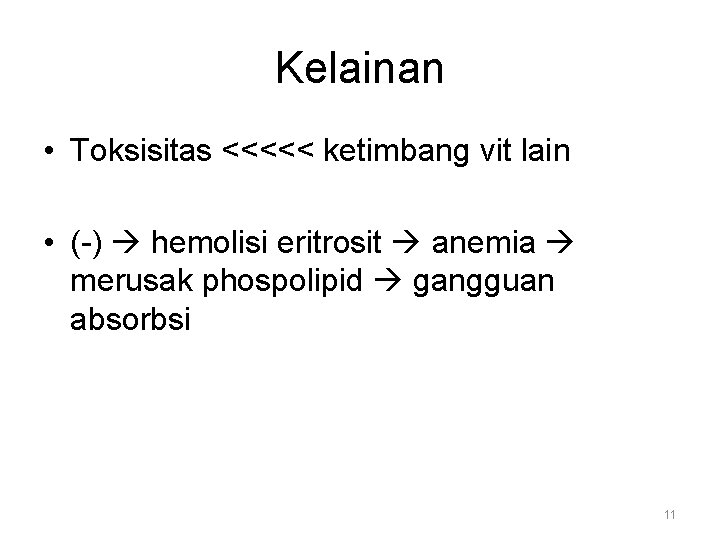 Kelainan • Toksisitas <<<<< ketimbang vit lain • (-) hemolisi eritrosit anemia merusak phospolipid