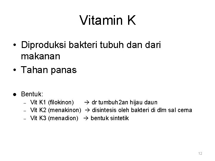 Vitamin K • Diproduksi bakteri tubuh dan dari makanan • Tahan panas l Bentuk: