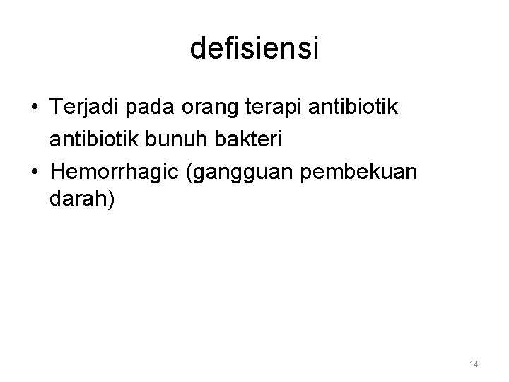 defisiensi • Terjadi pada orang terapi antibiotik bunuh bakteri • Hemorrhagic (gangguan pembekuan darah)