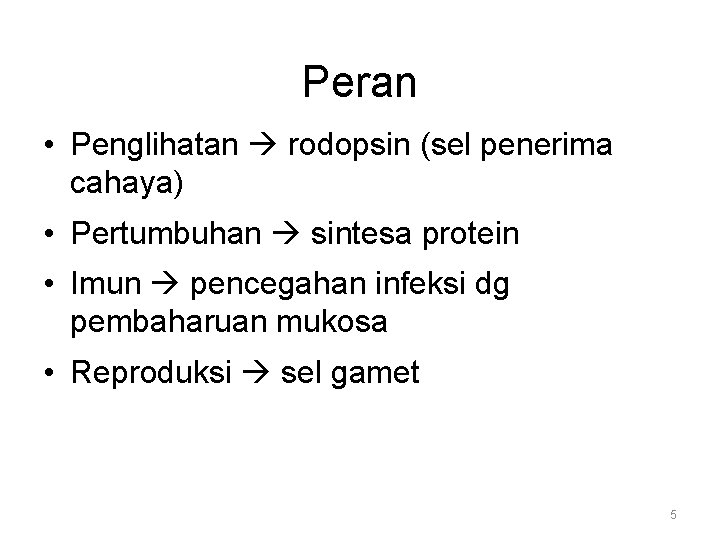 Peran • Penglihatan rodopsin (sel penerima cahaya) • Pertumbuhan sintesa protein • Imun pencegahan