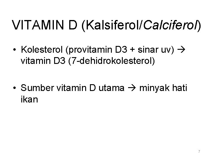 VITAMIN D (Kalsiferol/Calciferol) • Kolesterol (provitamin D 3 + sinar uv) vitamin D 3