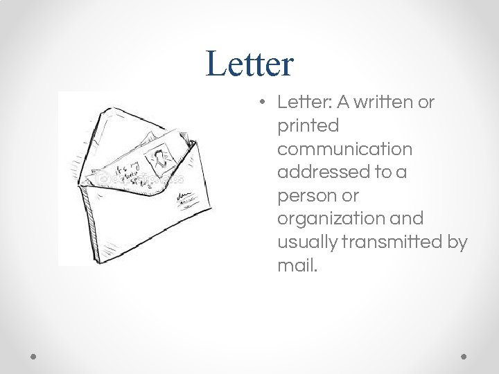 Letter • Letter: A written or printed communication addressed to a person or organization