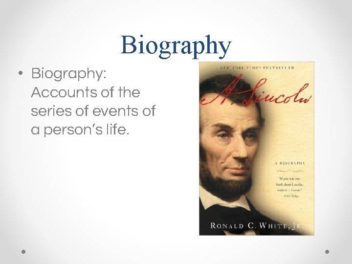 Biography • Biography: Accounts of the series of events of a person’s life. 