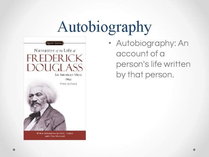 Autobiography • Autobiography: An account of a person's life written by that person. 