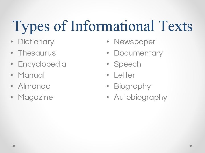 Types of Informational Texts • • • Dictionary Thesaurus Encyclopedia Manual Almanac Magazine •