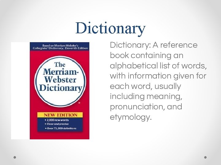 Dictionary • Dictionary: A reference book containing an alphabetical list of words, with information