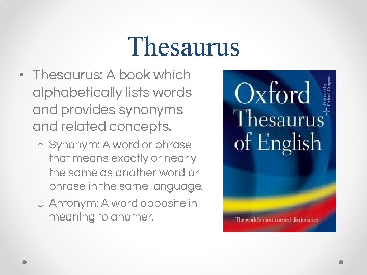 Thesaurus • Thesaurus: A book which alphabetically lists words and provides synonyms and related