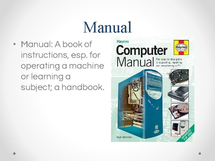 Manual • Manual: A book of instructions, esp. for operating a machine or learning