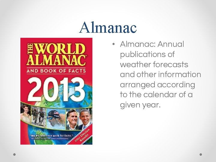 Almanac • Almanac: Annual publications of weather forecasts and other information arranged according to