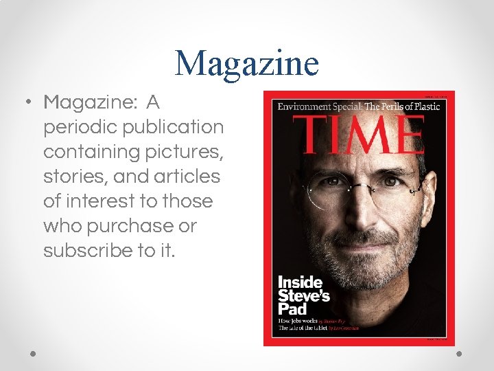 Magazine • Magazine: A periodic publication containing pictures, stories, and articles of interest to