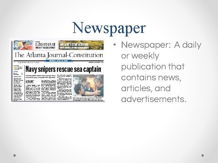Newspaper • Newspaper: A daily or weekly publication that contains news, articles, and advertisements.