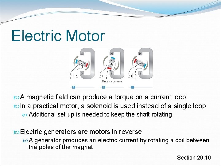 Electric Motor A magnetic field can produce a torque on a current loop In Electric Motor A magnetic field can produce a torque on a current loop In