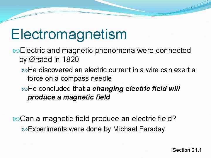 Electromagnetism Electric and magnetic phenomena were connected by Ørsted in 1820 He discovered an Electromagnetism Electric and magnetic phenomena were connected by Ørsted in 1820 He discovered an