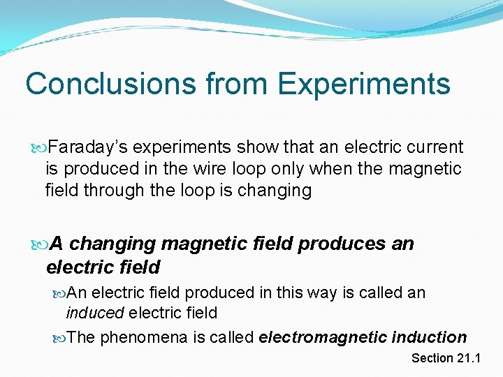 Conclusions from Experiments Faraday’s experiments show that an electric current is produced in the Conclusions from Experiments Faraday’s experiments show that an electric current is produced in the