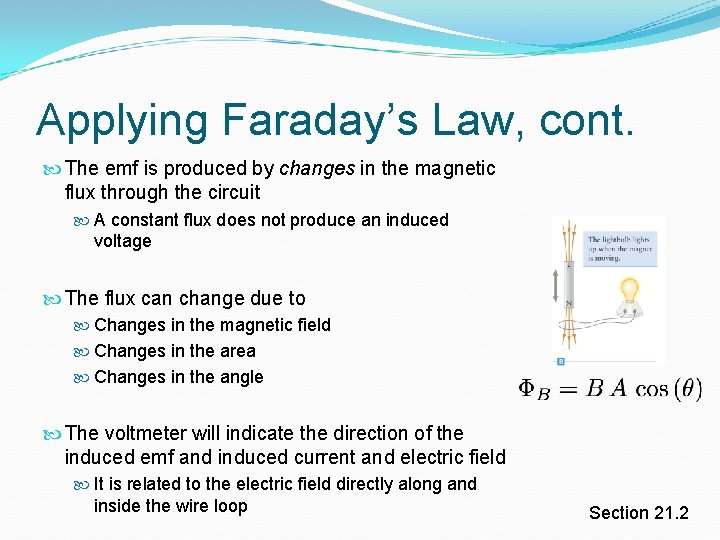 Applying Faraday’s Law, cont. The emf is produced by changes in the magnetic flux Applying Faraday’s Law, cont. The emf is produced by changes in the magnetic flux